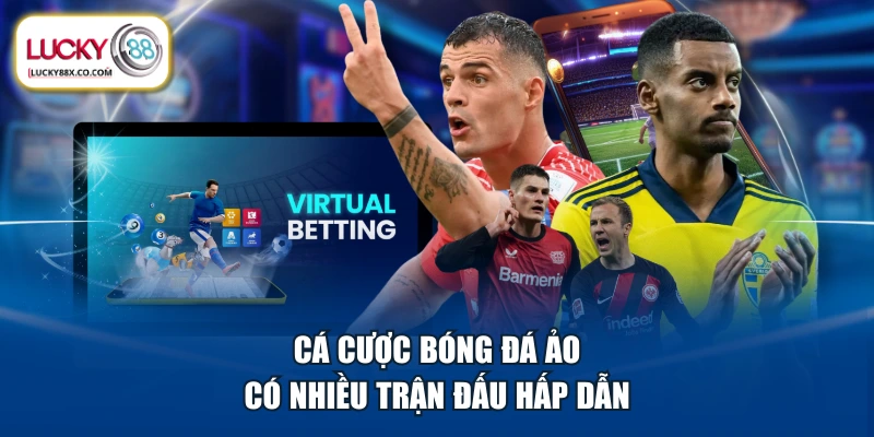 Cá cược bóng đá ảo có nhiều trận đấu hấp dẫn