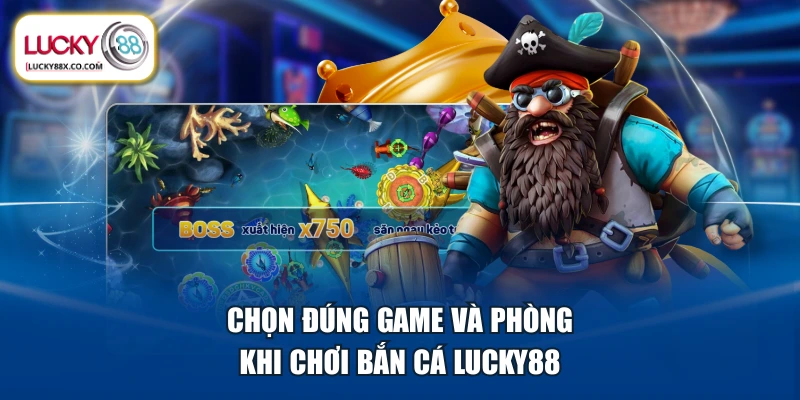 Chọn đúng game và phòng khi chơi bắn cá LUCKY88