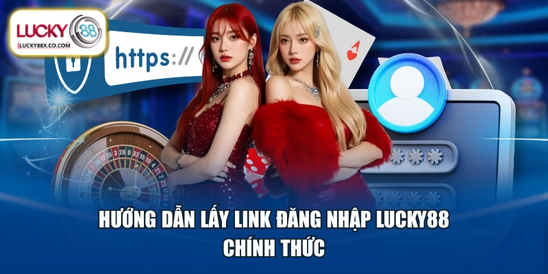 Hướng dẫn lấy link đăng nhập LUCKY88 chính thức
