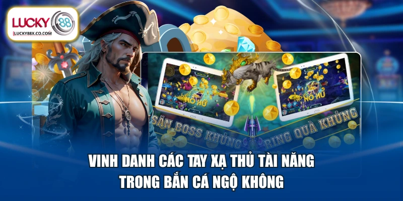 Vinh danh các tay xạ thủ tài năng trong Bắn Cá Ngộ Không