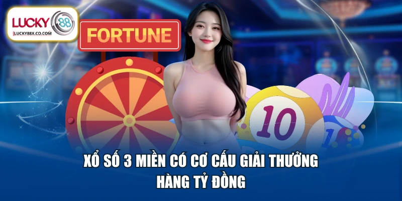 Xổ số 3 miền có cơ cấu giải thưởng hàng tỷ đồng